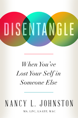 Disentangle: When You've Lost Your Self in Someone Else - Nancy L. Johnston