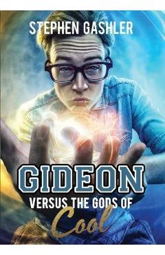 Poza produsului Gideon Versus the Gods of Cool - Stephen Gashler