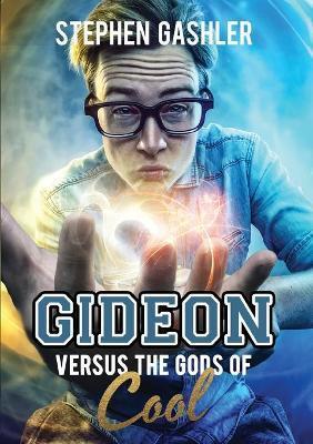 Gideon Versus the Gods of Cool - Stephen Gashler