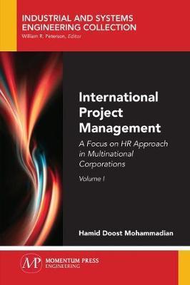 International Project Management, Volume I: A Focus on HR Approach in Multinational Corporations - Hamid Doost Mohammadian