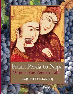 From Persia to Napa: Wine at the Persian Table - Najmieh Batmanglij