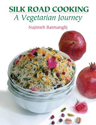 Silk Road Cooking: A Vegetarian Journey - Najmieh Batmanglij