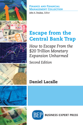 Escape from the Central Bank Trap: How to Escape From the $20 Trillion Monetary Expansion Unharmed - Daniel Lacalle