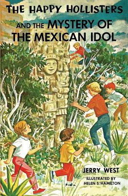 The Happy Hollisters and the Mystery of the Mexican Idol - Jerry West