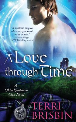 A Love Through Time: A MacKendimen Clan Novel - Terri Brisbin