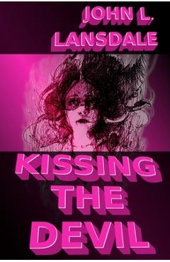 Coperta cărții 'Kissing the Devil: A Horror Story - John L. Lansdale'