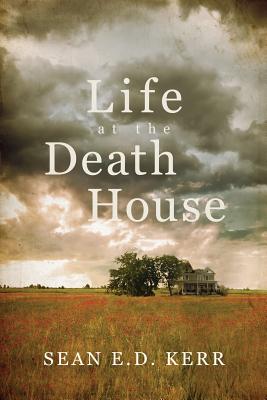 Life at the Death House - Sean E. D. Kerr