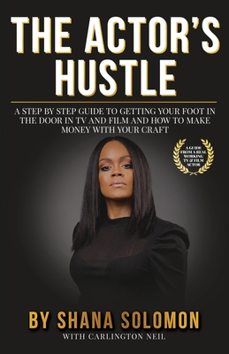 Coperta cărții 'The Actor's Hustle: A Step by Step Guide to Getting Your Foot in the Door in TV and Film and How to Get Paid from Your'