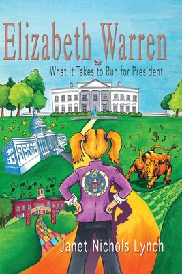 Elizabeth Warren: What It Takes to Run for President - Janet Nichols Lynch