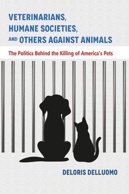 Coperta cărții 'Veterinarians, Humane Societies, and Others Against Animals: The Politics Behind the Killing of America's Pets -'