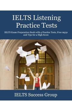 Coperta cărții 'IELTS Listening Practice Tests: IELTS Exam Preparation Book with 4 Practice Tests, Free mp3s and Tips for a High Score'