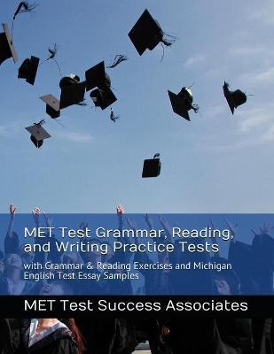 MET Test Grammar, Reading, and Writing Practice Tests: with Grammar and Reading Exercises and Michigan English Test Essay Samples - Met Test Success Associates