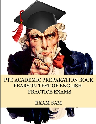 PTE Academic Preparation Book: Pearson Test of English Practice Exams in Speaking, Writing, Reading, and Listening with Free mp3s, Sample Essays, and - Exam Sam