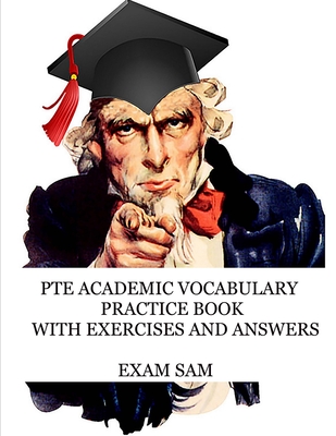 PTE Academic Vocabulary Practice Book with Exercises and Answers: Review of Advanced Vocabulary for the Speaking, Writing, Reading, and Listening Sect - Exam Sam