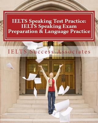 IELTS Speaking Test Practice: IELTS Speaking Exam Preparation & Language Practice for the Academic Purposes - Ielts Success Associates