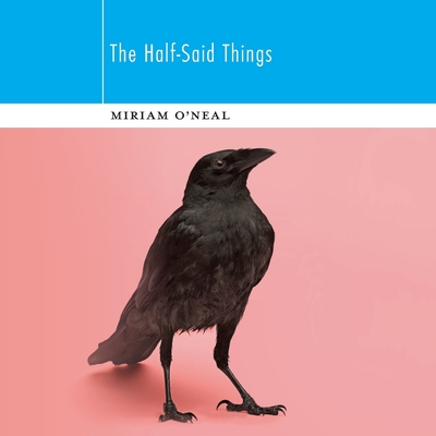 The Half-Said Things - Miriam O'neal