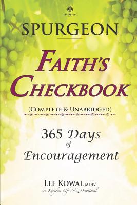 Spurgeon - FAITH'S CHECKBOOK (Complete & Unabridged): 365 Days of Encouragement - Lee Kowal Mdiv