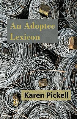 An Adoptee Lexicon - Karen Pickell
