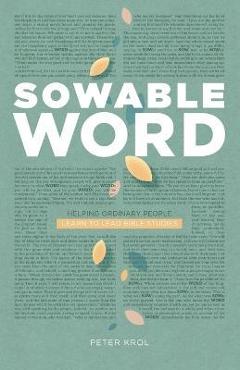 Coperta cărții 'Sowable Word: Helping Ordinary People Learn to Lead Bible Studies - Peter Krol'
