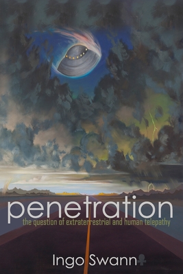 Penetration: The Question of Extraterrestrial and Human Telepathy - Ingo Swann