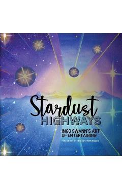 Poza produsului Stardust Highways: Ingo Swann's Art of Entertaining - Ingo Swann
