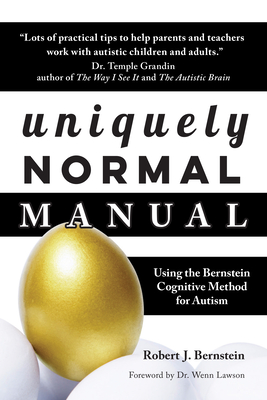 Uniquely Normal Manual: Using the Bernstein Cognitive Methods for Autism - Robert J. Bernstein