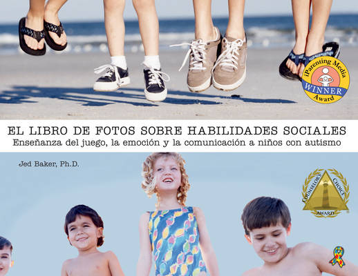 El Libro de Fotos Sobre Habilidades Sociales: Enseñanza del Juego, La Emoción Y La Comunicación a Niños Con Autismo - Jed Baker