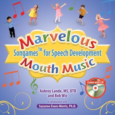 Marvelous Mouth Music: Songames for Speech Development - Aubrey Lande