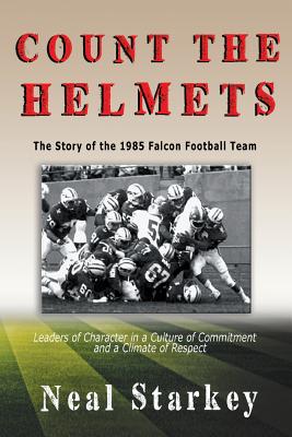 Count The Helmets: The Story of the 1985 Falcon Football Team - Neal Starkey