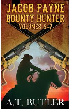 Coperta cărții 'Jacob Payne, Bounty Hunter, Volumes 5 - 7 - A. T. Butler'