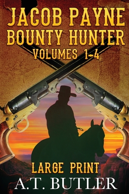 Jacob Payne, Bounty Hunter, Volumes 1 - 4 Large Print - A. T. Butler