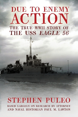 Due to Enemy Action: The True World War II Story of the USS Eagle 56 - Stephen Puleo