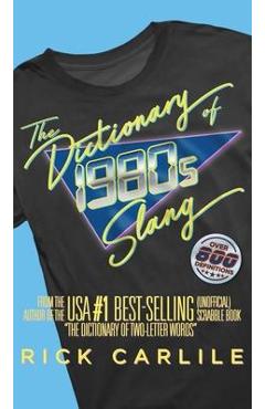 Poza produsului The Dictionary of 1980s Slang: Stranger than Fiction! The Totally Awesome Guide to Rockin' '80s Lingo - Rick Carlile