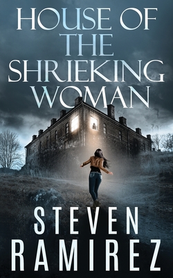 Coperta cărții 'House of the Shrieking Woman: A Sarah Greene Supernatural Mystery - Steven Ramirez'