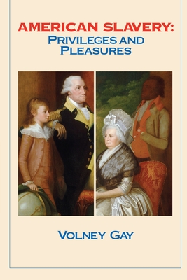 American Slavery: Privileges and Pleasures - Volney Gay