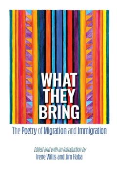 Coperta cărții 'What They Bring: The Poetry of Migration and Immigration - Irene Willis'