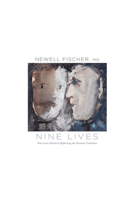 Nine Lives: Nine Case Histories Reflecting the Human Condition - Newell Fischer