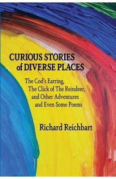 Coperta cărții 'Curious Stories of Diverse Places: The Cod's Earring, The Click of The Reindeer, and Other Adventures and Even Some'