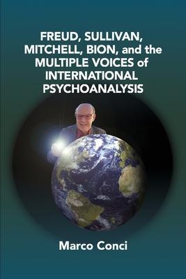 Freud, Sullivan, Mitchell, Bion, And The Multiple Voices Of International Psychoanalysis - Marco Conci