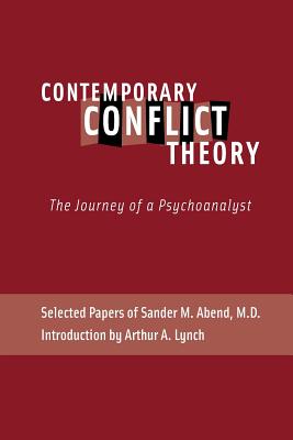 Contemporary Conflict Theory: The Journey of a Psychoanalyst: Selected Papers of Sander M. Abend, MD. - Sander M. Abend