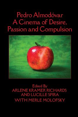 Pedro Almodvar: A Cinema of Desire, Passion and Compulsion - Arlene Kramer Richards