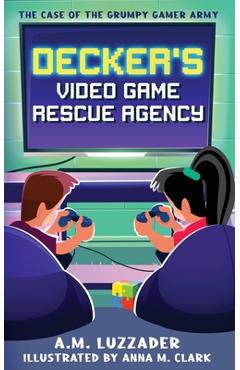 Poza produsului Decker's Video Game Rescue Agency: The Case of the Grumpy Gamer Army - A. M. Luzzader