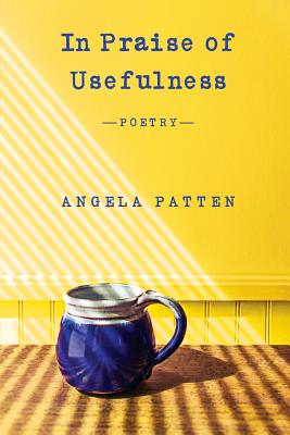 In Praise of Usefulness - Angela Patten