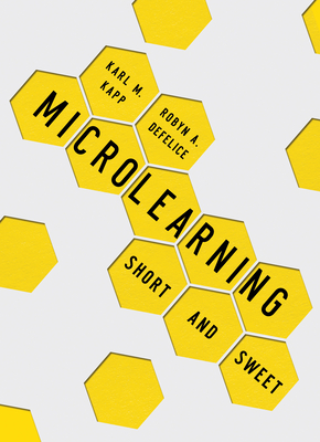 Microlearning: Short and Sweet - Karl M. Kapp