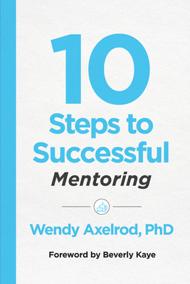10 Steps to Successful Mentoring - Wendy Axelrod