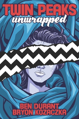 Twin Peaks Unwrapped - Bryon Kozaczka