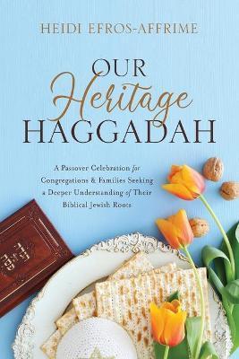 Our Heritage Haggadah - Heidi Efros-affrime