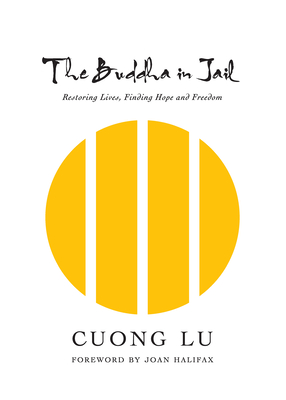The Buddha in Jail: Restoring Lives, Finding Hope and Freedom - Cuong Lu