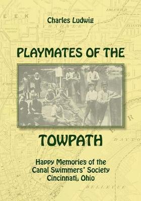 Playmates of the Towpath: Happy Memories of the Canal Swimmers' Society - Charles Ludwig