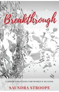 Coperta cărții 'Breakthrough: Career Strategies for Women's Success - Saundra Stroope'